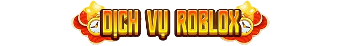 DỊCH VỤ ROBLOX SIÊU TỐC ĐỘ